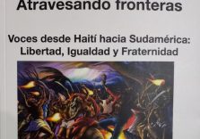 “Atravesando fronteras. Voces desde Haití hacia Sudamérica: libertad, igualdad y fraternidad”